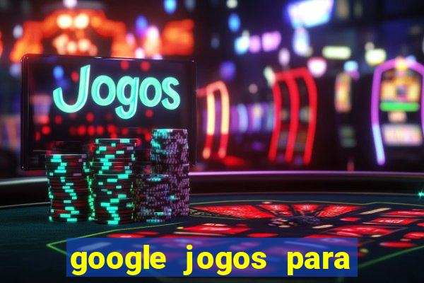 google jogos para ganhar dinheiro